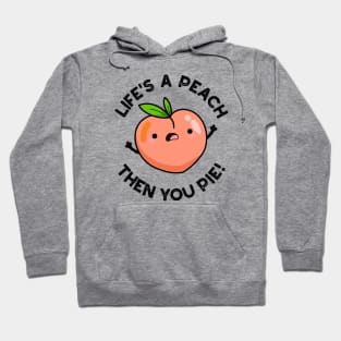 Life's A Peach Then You Pie Funny Fruit Pun Hoodie